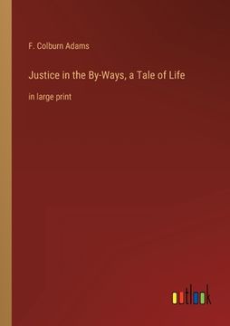 portada Justice in the By-Ways, a Tale of Life: in large print (en Inglés)