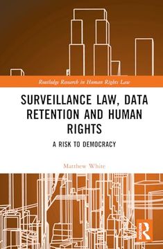 portada Surveillance Law, Data Retention and Human Rights: A Risk to Democracy (Routledge Research in Human Rights Law) (en Inglés)
