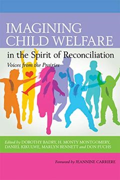 portada Imagining Child Welfare in the Spirit of Reconciliation: Voices From the Prairies, Volume 6 
