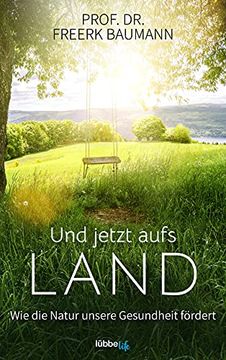 portada Und Jetzt Aufs Land: Wie die Natur Unsere Gesundheit Fördert (en Alemán)