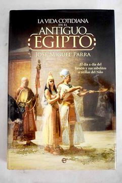 Libro La Vida Cotidiana En El Antiguo Egipto, Parra Ortiz, José Miguel ...