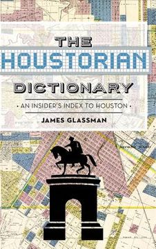 portada The: Houstorian Dictionary: An Insider's Index to Houston (en Inglés)