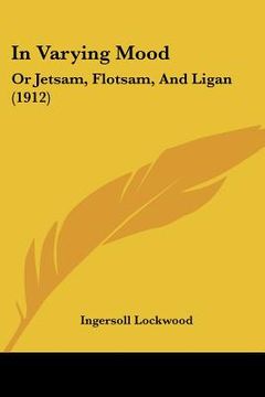 portada in varying mood: or jetsam, flotsam, and ligan (1912) (en Inglés)