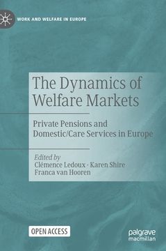 portada The Dynamics of Welfare Markets: Private Pensions and Domestic/Care Services in Europe (en Inglés)