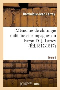 portada Memoires de Chirurgie Militaire Et Campagnes Du Baron D. J. Larrey, .... Tome 4 (Ed.1812-1817) (Sciences) (French Edition)