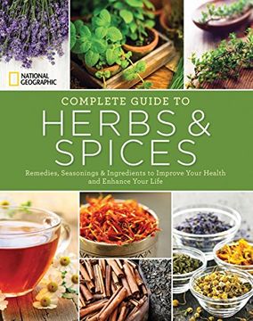 portada National Geographic Complete Guide to Herbs and Spices: Remedies, Seasonings, and Ingredients to Improve Your Health and Enhance Your Life 