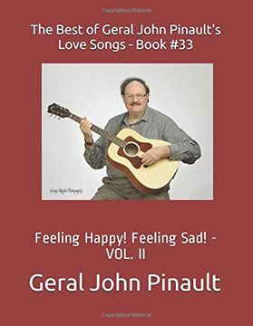 portada The Best of Geral John Pinault's Love Songs - Book #33: Feeling Happy! Feeling Sad! - Vol. Ii (The Best of Geral John Pinault's Songs) (en Inglés)