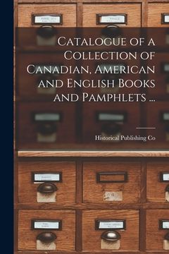 portada Catalogue of a Collection of Canadian, American and English Books and Pamphlets ... [microform] (en Inglés)