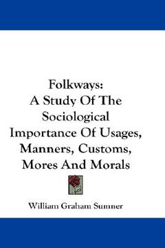 portada folkways: a study of the sociological importance of usages, manners, customs, mores and morals
