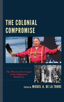 portada The Colonial Compromise: The Threat of the Gospel to the Indigenous Worldview (in English)