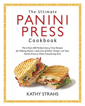 portada Ultimate Panini Press Cookbook: More Than 200 Perfect-Every-Time Recipes for Making Panini - and Lots of Other Things - on Your Panini Press or Other Countertop Grill