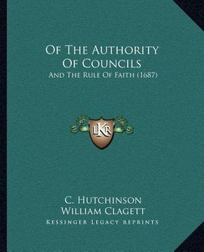 portada of the authority of councils: and the rule of faith (1687) (en Inglés)