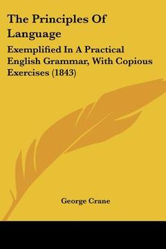 portada the principles of language: exemplified in a practical english grammar, with copious exercises (1843) (en Inglés)