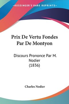 portada Prix De Vertu Fondes Par De Montyon: Discours Prononce Par M. Nodier (1836) (in French)