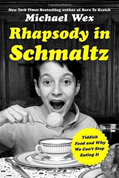 portada Rhapsody in Schmaltz: Yiddish Food and Why We Can't Stop Eating It (en Inglés)