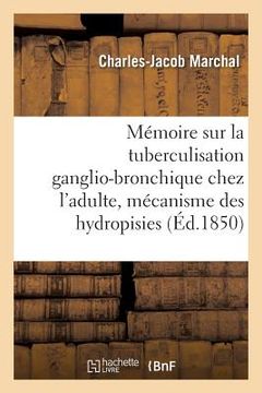 portada Mémoire: La Tuberculisation Ganglio-Bronchique Chez l'Adulte, Mécanisme Des Hydropisies En Général (en Francés)