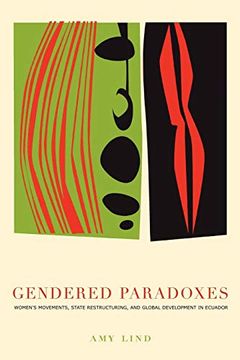 portada Gendered Paradoxes: Women's Movements, State Restructuring, and Global Development in Ecuador 