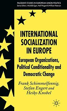 portada International Socialization in Europe: European Organizations, Political Conditionality and Democratic Change (Palgrave Studies in European Union Politics) (en Inglés)