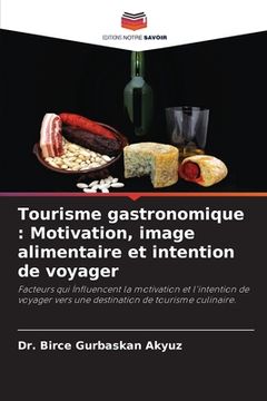 portada Tourisme gastronomique: Motivation, image alimentaire et intention de voyager (en Francés)