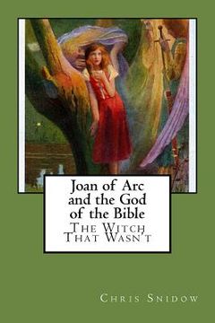portada Joan of Arc and the God of the Bible: The Witch That Wasn't (en Inglés)