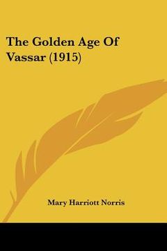 portada the golden age of vassar (1915) (en Inglés)