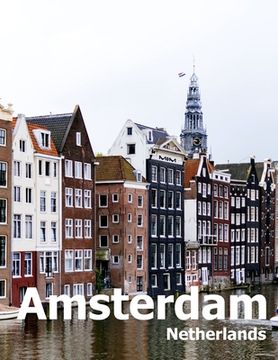portada Amsterdam Netherlands: Coffee Table Photography Travel Picture Book Album Of A City in Europe Large Size Photos Cover (in English)