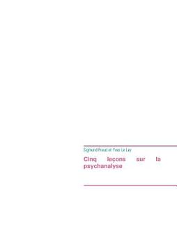 portada Cinq leçons sur la psychanalyse (édition intégrale): Le premier ouvrage de Sigmund Freud à avoir été traduit en français (en Francés)