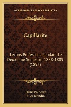 portada Capillarite: Lecons Professees Pendant Le Deuxieme Semestre, 1888-1889 (1895) (in French)