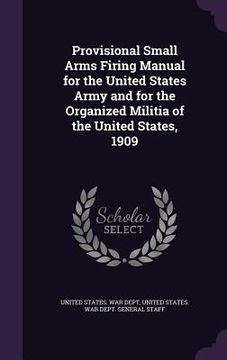 portada Provisional Small Arms Firing Manual for the United States Army and for the Organized Militia of the United States, 1909