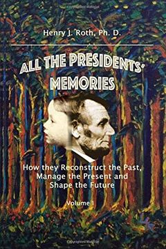 portada All the Presidents' Memories: How They Reconstruct the Past, Manage the Present and Shape the Future (Volume 1) (en Inglés)