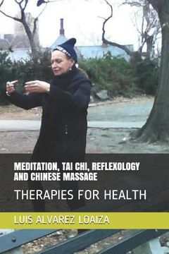 portada Meditation, Tai Chi, Reflexology and Chinese Massage: Therapies for Health (en Inglés)