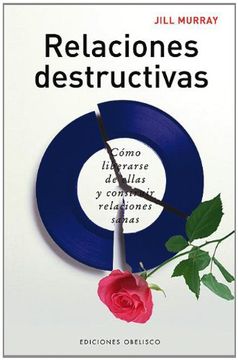 portada Relaciones Destructivas: Como Liberarse de Ellas y Construir Relaciones Sanas (in Spanish)