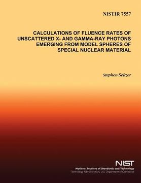 portada Calculations of Fluence Rates of Unscattered X- and Gamma-Ray Photons Emerging From Model Spheres of Special Nuclear Material (in English)