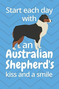portada Start Each day With an Australian Shepherd's Kiss and a Smile: For Australian Shepherd dog Fans (en Inglés)