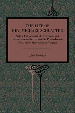 portada The Life of Rev. Michael Schlatter: With a Full Account of his Travels and Labors Among the Germans in Pennsylvania, new Jersey, Maryland and Virginia (Metalmark) (en Inglés)