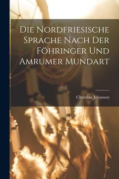 portada Die Nordfriesische Sprache Nach der Föhringer und Amrumer Mundart (in English)
