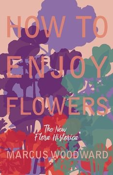 portada How to Enjoy Flowers - The New "Flora Historica" (en Inglés)