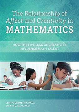 portada The Relationship of Affect and Creativity in Mathematics: How the Five Legs of Creativity Influence Math Talent (en Inglés)