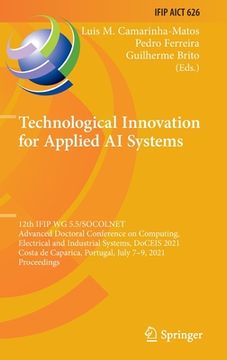 portada Technological Innovation for Applied AI Systems: 12th Ifip Wg 5.5/Socolnet Advanced Doctoral Conference on Computing, Electrical and Industrial System