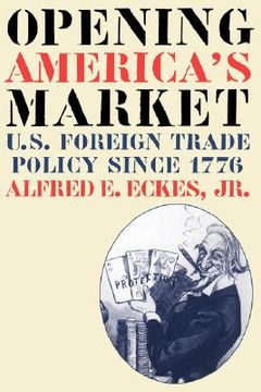 portada opening america's market: u.s. foreign trade policy since 1776