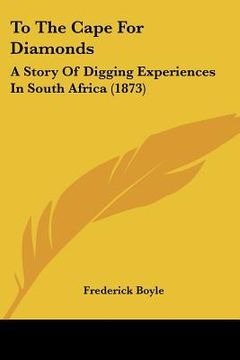 portada to the cape for diamonds: a story of digging experiences in south africa (1873) (in English)