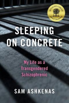 portada Sleeping on Concrete: My Life as a Transgendered Schizophrenic (in English)