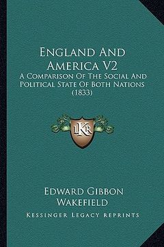 portada england and america v2: a comparison of the social and political state of both nations (1833) (en Inglés)