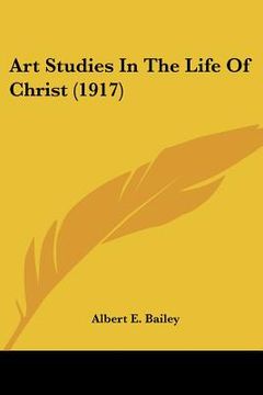 portada art studies in the life of christ (1917) (en Inglés)