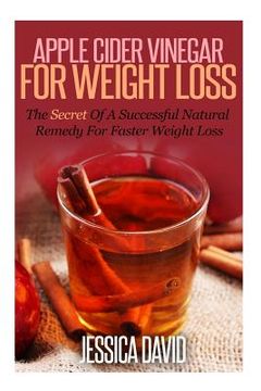 portada Apple Cider Vinegar For Weight Loss: The Secret Of A Successful Natural Remedy For Faster Weight Loss (en Inglés)