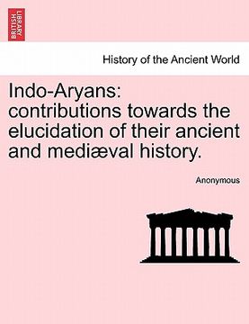 portada indo-aryans: contributions towards the elucidation of their ancient and medi val history. (en Inglés)