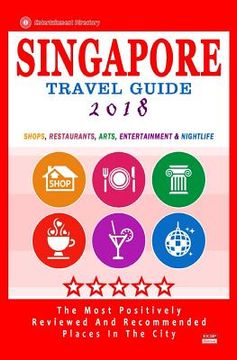 portada Singapore Travel Guide 2018: Shops, Restaurants, Bars & Nightlife in Singapore (City Travel Guide 2018 / Dining & Shopping) (en Inglés)