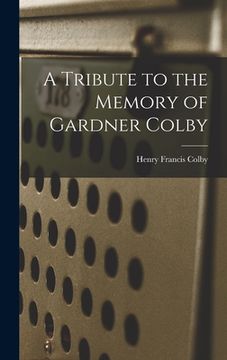 portada A Tribute to the Memory of Gardner Colby (en Inglés)