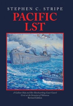 portada Pacific LST: A Gallant Ship and Her Hardworking Coast Guard Crew at the Invasion of Okinawa Revised Edition (in English)