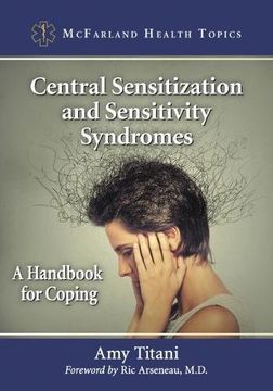 portada Central Sensitization and Sensitivity Syndromes: A Handbook for Coping (Mcfarland Health Topics)